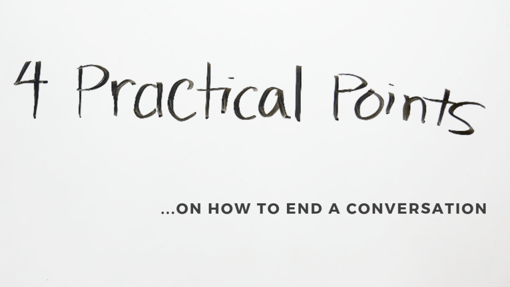 4 Tips on How to End a&nbsp;Conversation