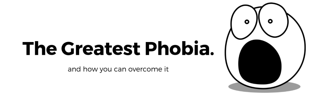 The Greatest Phobia.